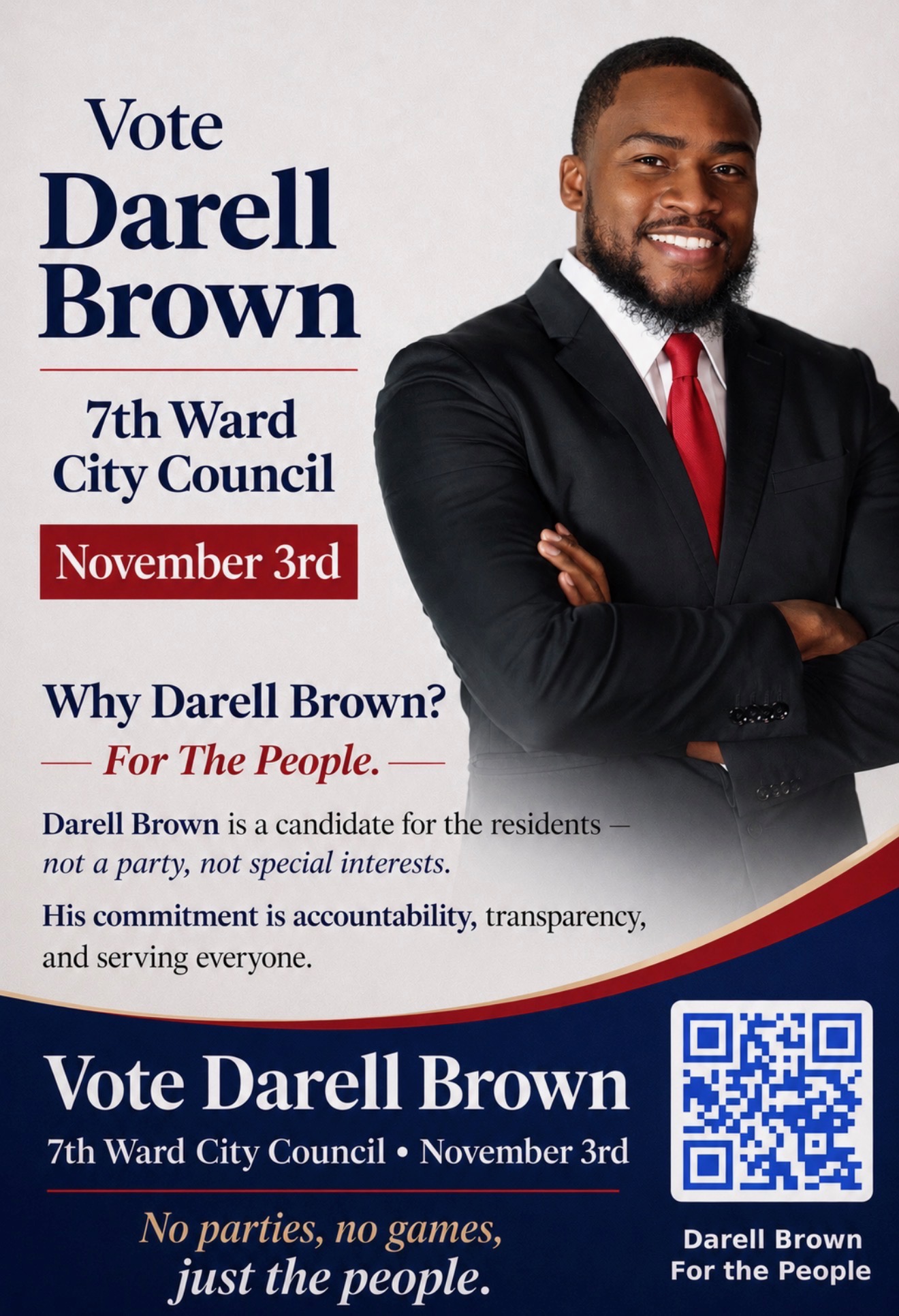Vote Darell Brown for Flint 7th Ward City Council, November 3rd. Why Darell Brown? For The People. Darell Brown is a candidate for the residents, not a party, not special interests. His commitment is accountability, transparency, and serving everyone. No parties, no games, just the people.